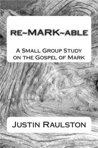 Re Mark Able: A Small Group Study on the Gospel of Mark