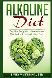 Alkaline Diet: Get the Body You Have Always Wanted with the Alkaline Diet