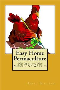 Easy Home Permaculture - No money, No Muscle, No Worries