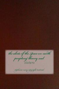 The Alerts of the Space on Earth Prophecy Theory Seal