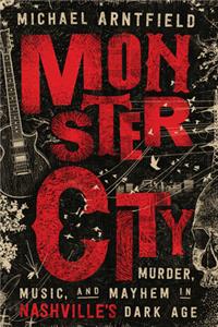 Monster City: Murder, Music, and Mayhem in Nashville's Dark Age