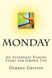 Monday: An Alternate Ending Story for Grown Ups