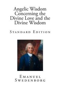Angelic Wisdom Concerning the Divine Love and the Divine Wisdom