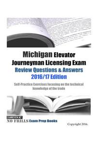 Michigan Elevator Journeyman Licensing Exam Review Questions & Answers 2016/17 Edition