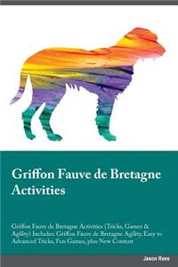 Griffon Fauve de Bretagne Activities Griffon Fauve de Bretagne Activities (Tricks, Games & Agility) Includes: Griffon Fauve de Bretagne Agility, Easy to Advanced Tricks, Fun Games, Plus New Content