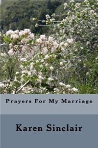 Prayers For My Marriage: This book is a collection of prayers written down over time for my marriage.