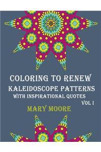 Coloring to Renew - Kaleidoscope Patterns with Inspirational Quotes