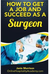 How to Get a Job and Succeed as a Surgeon