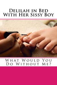 Delilah in Bed with Her Sissy Boy: What Would You Do Without Me?