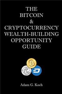 The Bitcoin & Cryptocurrency Wealth-Building Opportunity Guide