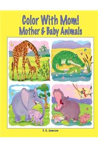 Color With Mom! Mother & Baby Animals