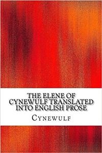 The Elene of Cynewulf Translated Into English Prose