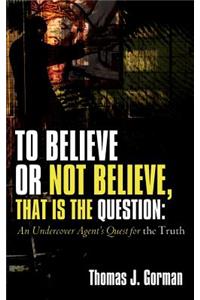 To Believe or Not Believe, That Is the Question