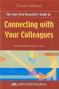 The Law Firm Associate's Guide to Connecting with Your Colleagues, Trainer's Manual