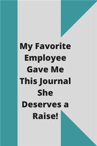 My Favorite Employee Gave Me This Journal She Deserves a Raise!