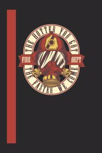 The Hotter You Got The Faster We Come Fire Dept