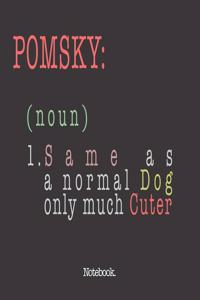 Pomsky (noun) 1. Same As A Normal Dog Only Much Cuter