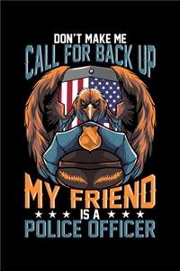 Don't Make Me Call For Back Up My Friend Is A Police officer