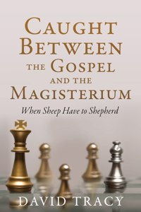 Caught Between the Gospel and the Magisterium
