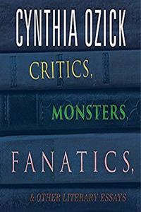 Critics, Monsters, Fanatics, and Other Literary Essays