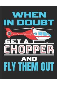 When In Doubt Get A Chopper and Fly Them Out