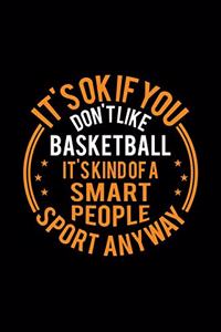 It's Okay If You Don't Like Basketball It's Kind Of A Smart People Sport Anyway