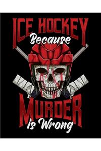 Ice Hockey Because Murder Is Wrong