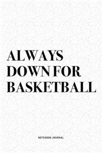 Always Down For Basketball