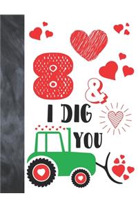 8 & I Dig You