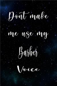 Don't Make Me Use My Barber Voice