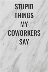 Stupid Things My Coworkers Say