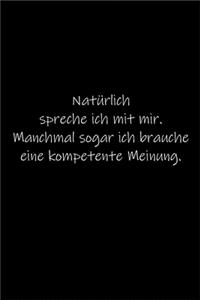 Natürlich spreche ich mit mir. Manchmal sogar ich brauche eine kompetente Meinung