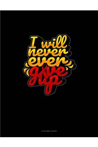 I Will Never Ever Give Up