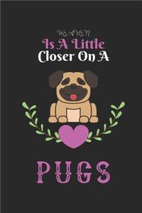Heaven Is A Little Closer On A Pugs