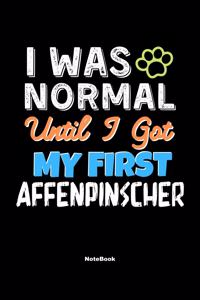 I Was Normal Until I Got My First Affenpinscher Notebook - Affenpinscher Dog Lover and Pet Owner