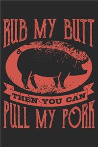 Rub My Butt Then You Can Pull My Pork
