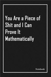 You Are a Piece of Shit and I Can Prove It Mathematically