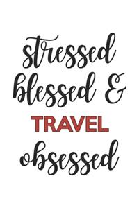 Stressed Blessed and Travel Obsessed Travel Lover Travel Obsessed Notebook A beautiful