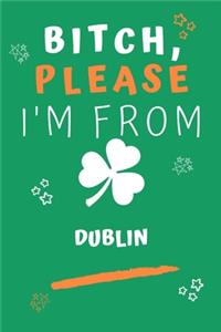 Bitch Please I'm From Dublin