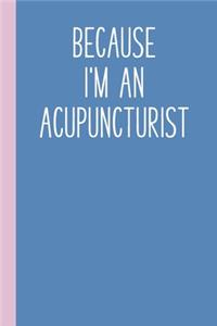 Because I'm An Acupuncturist
