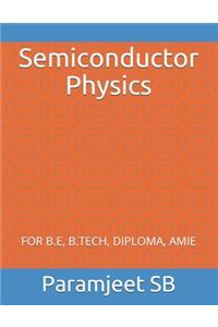 Semiconductor Physics: For B.E, B.Tech, Diploma, Amie