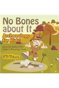 No Bones about It - Archaeology for Kids!