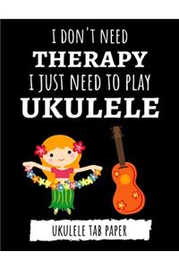 I Don't Need Therapy, I Just Need To Play Ukulele