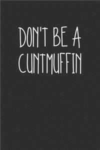 Dont Be A Cuntmuffin