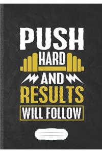 Push Hard and Results Will Follow