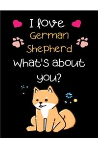 I love German Shepherd, What's about you?