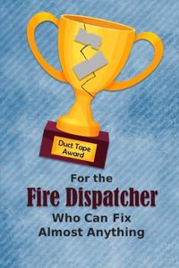 For the Fire Dispatcher Who Can Fix Almost Anything - Duct Tape Award