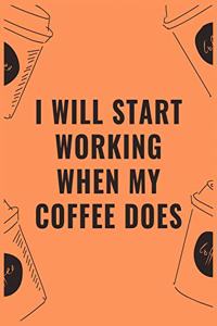 I will start working when my coffee does