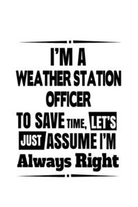 I'm A Weather Station Officer To Save Time, Let's Assume That I'm Always Right