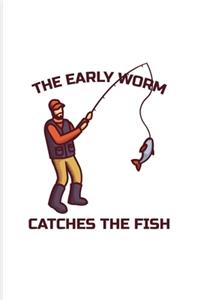 The Early Worm Catches The Fish